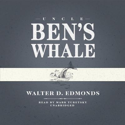 Uncle Ben’s Whale Audiobook, by Walter D. Edmonds