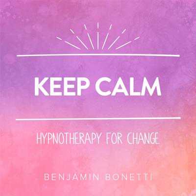 Keep Calm - Hypnotherapy For Change Audiobook, by Benjamin  Bonetti