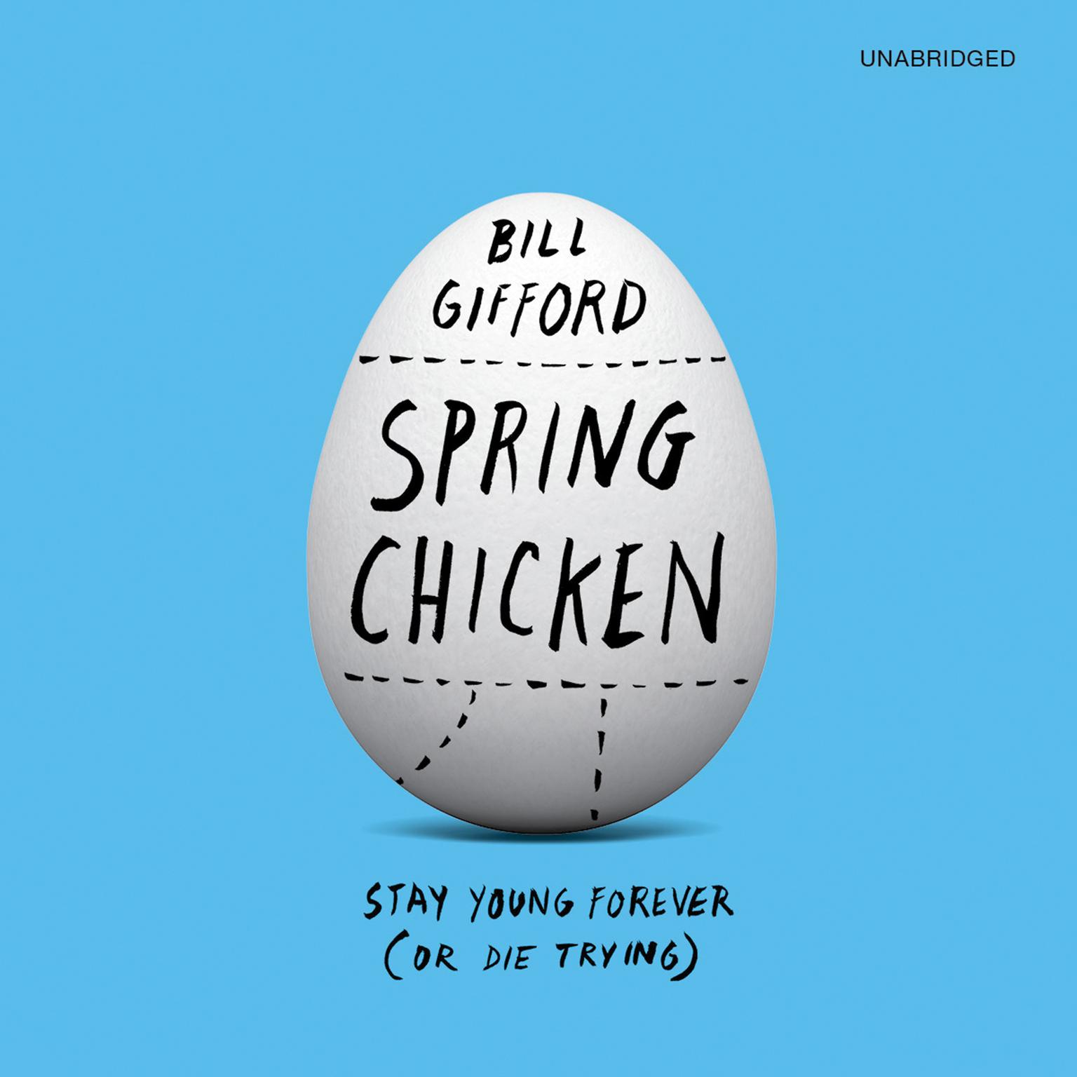 Spring Chicken: Stay Young Forever (or Die Trying) Audiobook, by Bill Gifford