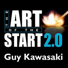 The Art of the Start 2.0: The Time-Tested, Battle-Hardened Guide for Anyone Starting Anything Audiobook, by Guy Kawasaki