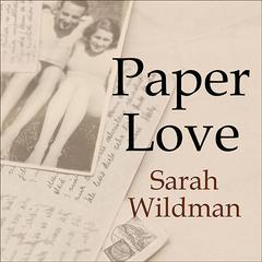 Paper Love: Searching for the Girl My Grandfather Left Behind Audiobook, by Sarah Wildman