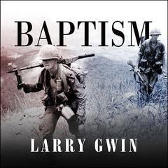 Baptism: A Vietnam Memoir Audiobook, by Larry Gwin