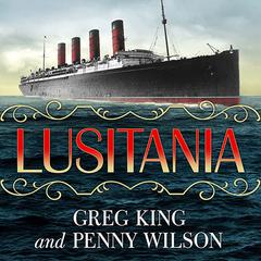 Lusitania: Triumph, Tragedy, and the End of the Edwardian Age Audiobook, by Greg King
