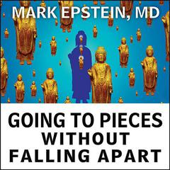 Going to Pieces without Falling Apart: A Buddhist Perspective on Wholeness Audiobook, by Mark Epstein