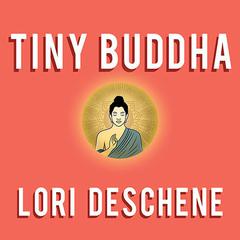Tiny Buddha, Simple Wisdom for Life's Hard Questions Audiobook, by Lori Deschene
