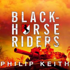 Blackhorse Riders: A Desperate Last Stand, an Extraordinary Rescue Mission, and the Vietnam Battle America Forgot Audiobook, by Philip Keith