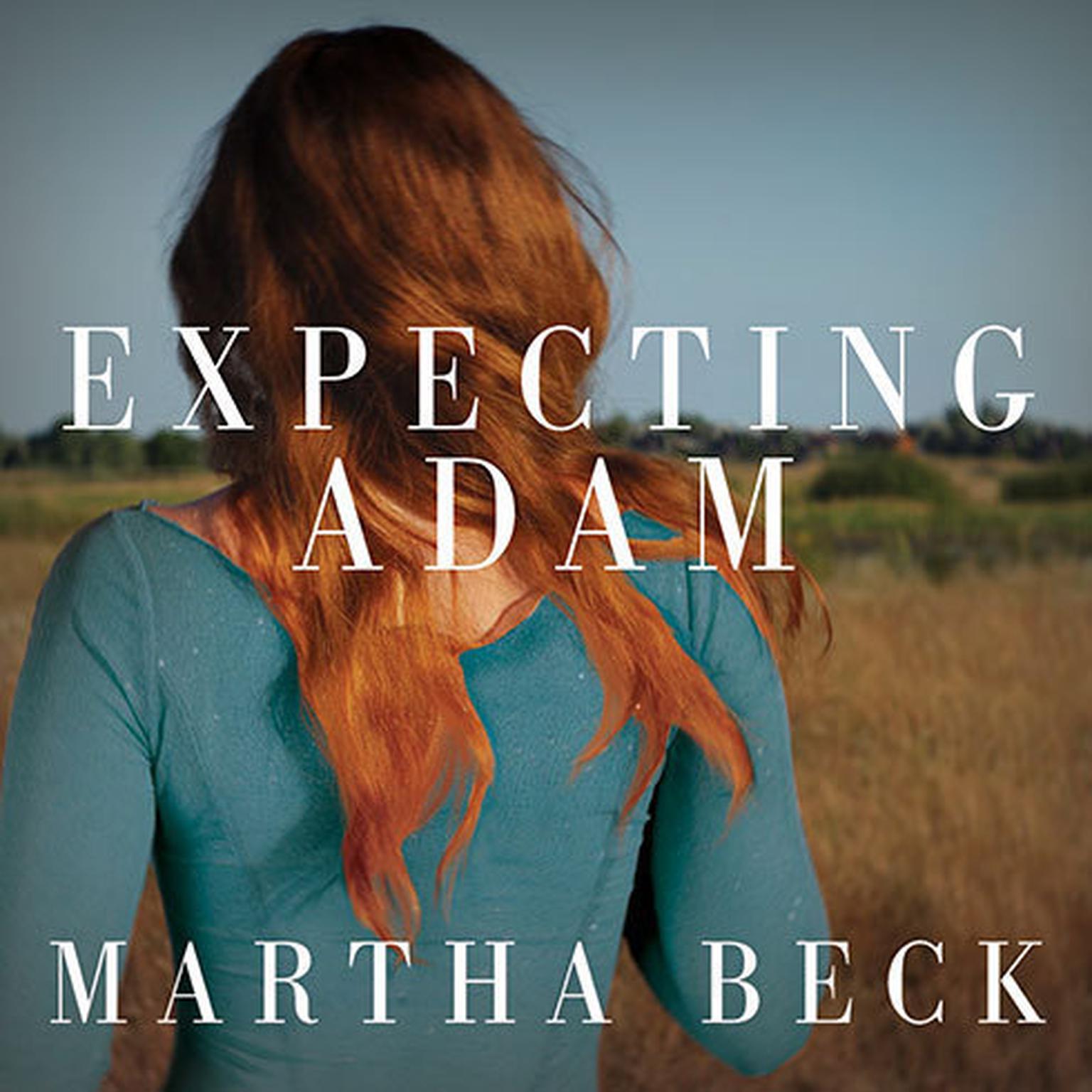Expecting Adam: A True Story of Birth, Rebirth, and Everyday Magic Audiobook, by Martha Beck
