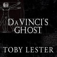 Da Vinci's Ghost: Genius, Obsession, and How Leonardo Created the World in His Own Image Audiobook, by Toby Lester