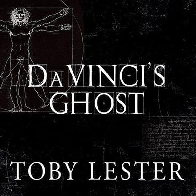 Da Vincis Ghost: Genius, Obsession, and How Leonardo Created the World in His Own Image Audiobook, by Toby Lester