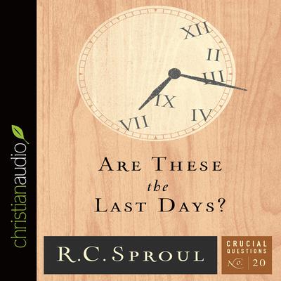 Are These the Last Days? Audiobook, by R. C. Sproul