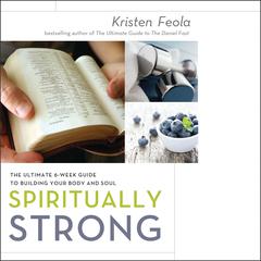 Spiritually Strong: The Ultimate 6-Week Guide to Building Your Body and Soul Audiobook, by Kristen Feola