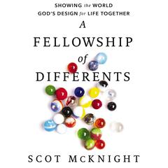 A Fellowship of Differents: Showing the World Gods Design for Life Together Audiobook, by Scot McKnight