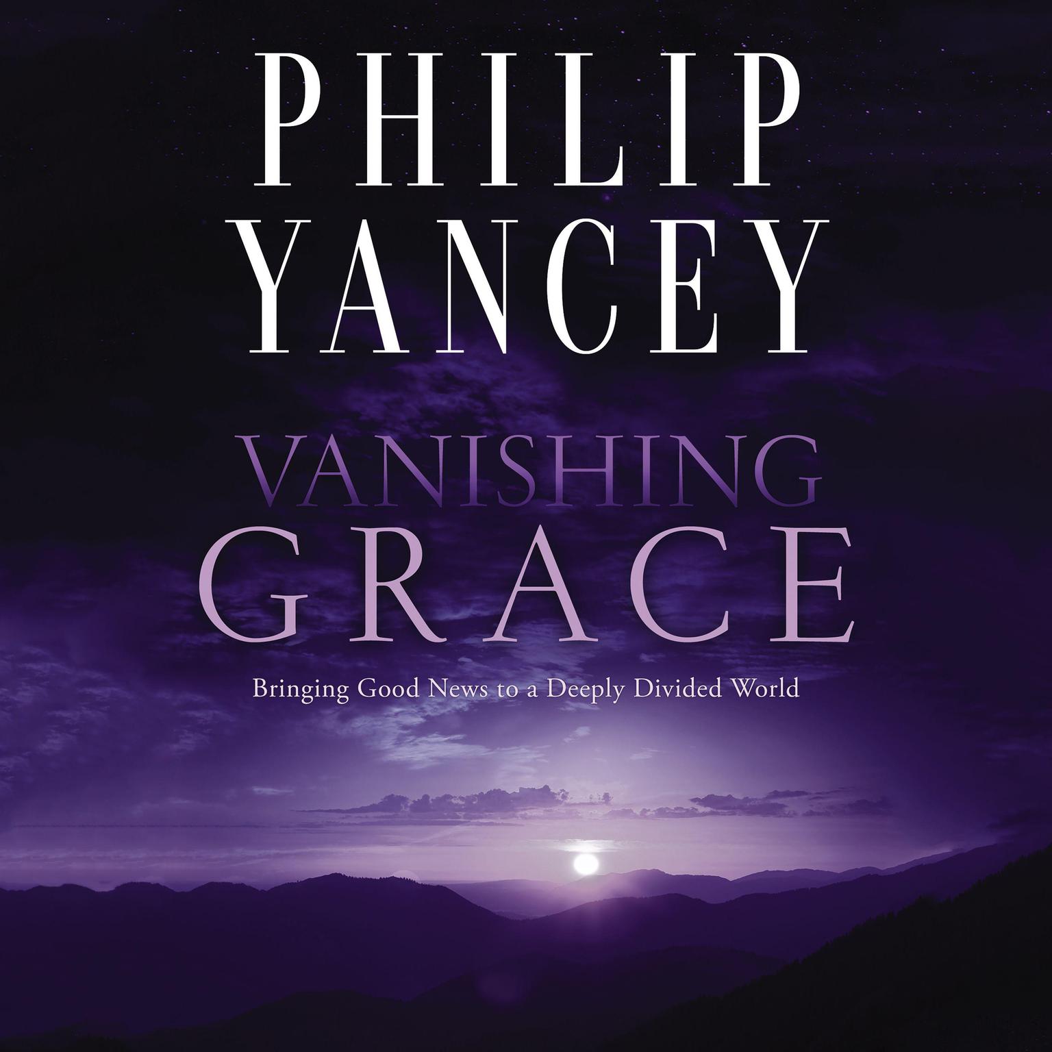 Vanishing Grace: Bringing Good News to a Deeply Divided World Audiobook, by Philip Yancey