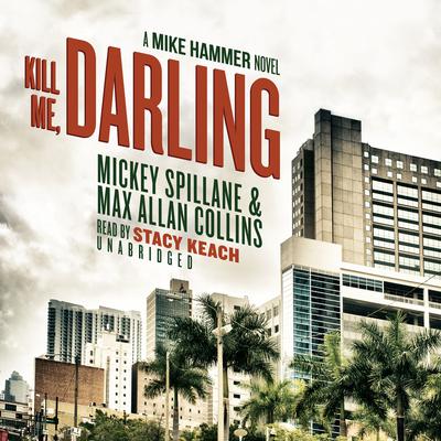 Kill Me, Darling: A Mike Hammer Novel Audiobook, by Mickey Spillane