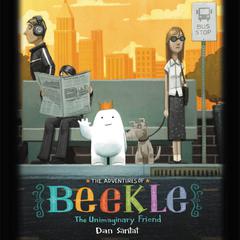 The Adventures of Beekle: The Unimaginary Friend: The Unimaginary Friend Audiobook, by Dan Santat