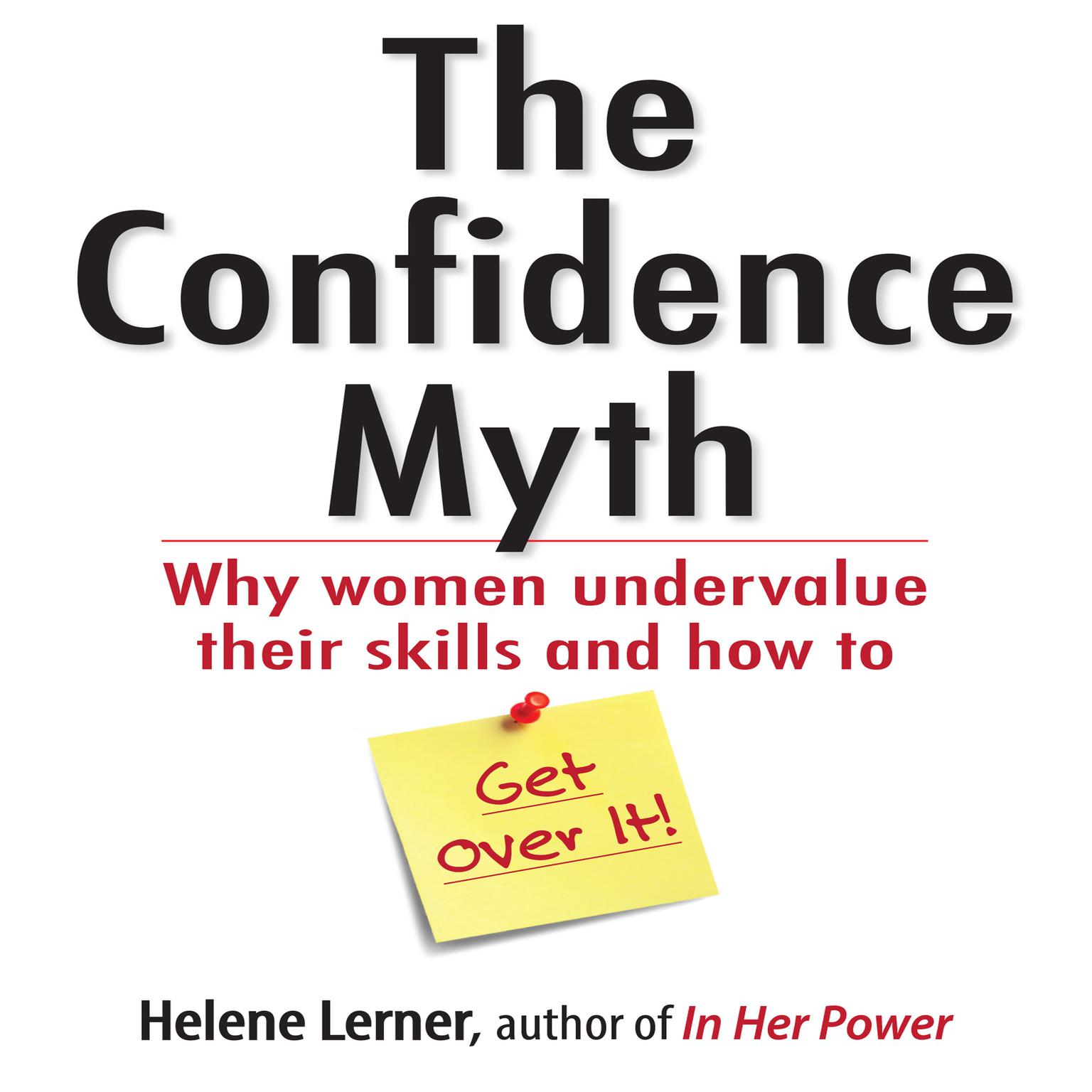 The Confidence Myth: Why Women Undervalue Their Skills, and How to Get Over It Audiobook, by Helene Lerner