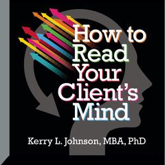 How to Read Your Clients Mind Audiobook, by Kerry Johnson