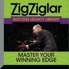 Master Your Winning Edge: Zig Ziglar Success Legacy Library Audiobook, by Zig Ziglar