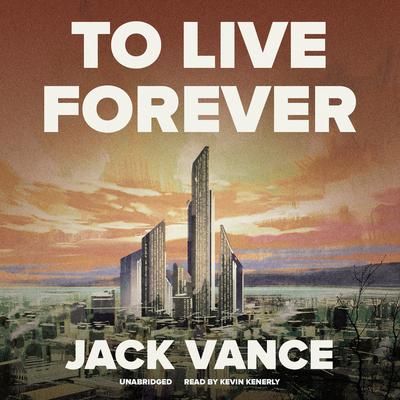 To Live Forever Audiobook, by Jack Vance