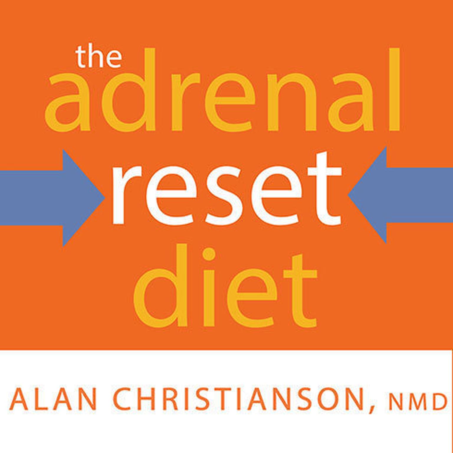 The Adrenal Reset Diet: Strategically Cycle Carbs and Proteins to Lose Weight, Balance Hormones, and Move from Stressed to Thriving Audiobook, by Alan Christianson