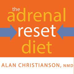 The Adrenal Reset Diet: Strategically Cycle Carbs and Proteins to Lose Weight, Balance Hormones, and Move from Stressed to Thriving Audiobook, by 