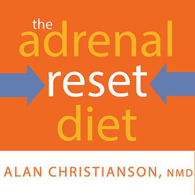 The Adrenal Reset Diet: Strategically Cycle Carbs and Proteins to Lose Weight, Balance Hormones, and Move from Stressed to Thriving Audiobook, by 