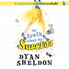 The Truth About My Success Audiobook, by Dyan Sheldon