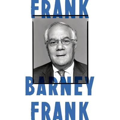 Frank: A Life in Politics from the Great Society to Same-Sex Marriage Audiobook, by Barney Frank