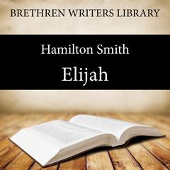 Elijah: A Prophet of the Lord Audiobook, by Hamilton Smith