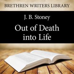 Out of Death into Life Audiobook, by J. B. Stoney