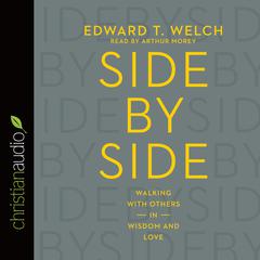 Side by Side: Walking with Others in Wisdom and Love Audiobook, by Edward T. Welch
