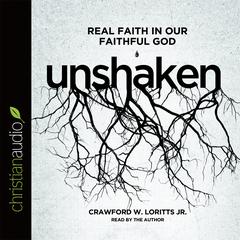 Unshaken: Real Faith in Our Faithful God Audiobook, by Crawford W. Loritts