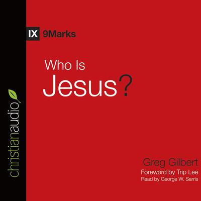 Who is Jesus? Audiobook, by Greg Gilbert