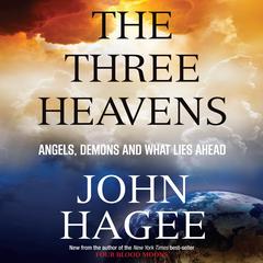 The Three Heavens: Angels, Demons and What Lies Ahead Audiobook, by John Hagee