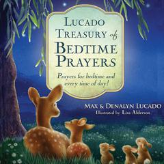 Lucado Treasury of Bedtime Prayers: Prayers for Bedtime and Every Time of Day! Audiobook, by Max Lucado