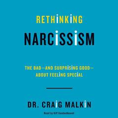Rethinking Narcissism: The Bad-and Surprising Good-About Feeling Special Audiobook, by 