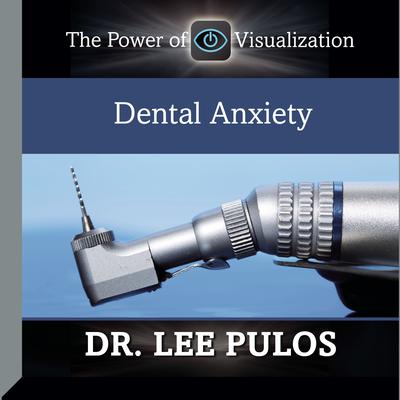 Dental Anxiety: The Power of Visualization Audiobook, by Lee Pulos