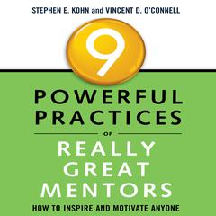 9 Powerful Practices of Really Great Mentors: How to Inspire and Motivate Anyone Audiobook, by Stephen E. Kohn