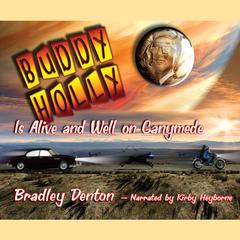 Buddy Holly Is Alive and Well on Ganymede: A Novel Audiobook, by Bradley Denton