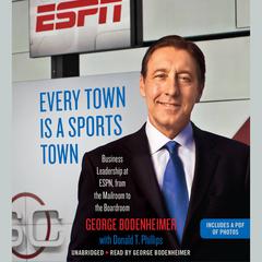 Every Town Is a Sports Town: Business Leadership at ESPN, from the Mailroom to the Boardroom Audiobook, by George Bodenheimer