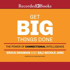 Get Big Things Done: The Power of Connectional Intelligence Audiobook, by Erica Dhawan