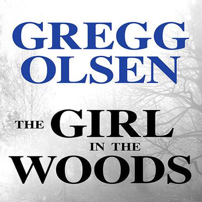 The Girl in the Woods Audiobook, by Gregg Olsen