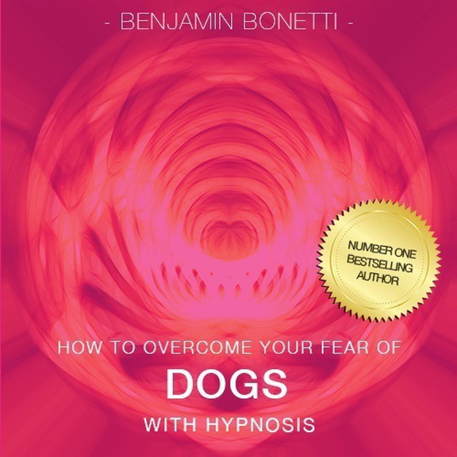 How to Overcome Your Fear of Dogs with Hypnosis Audiobook, by Benjamin  Bonetti