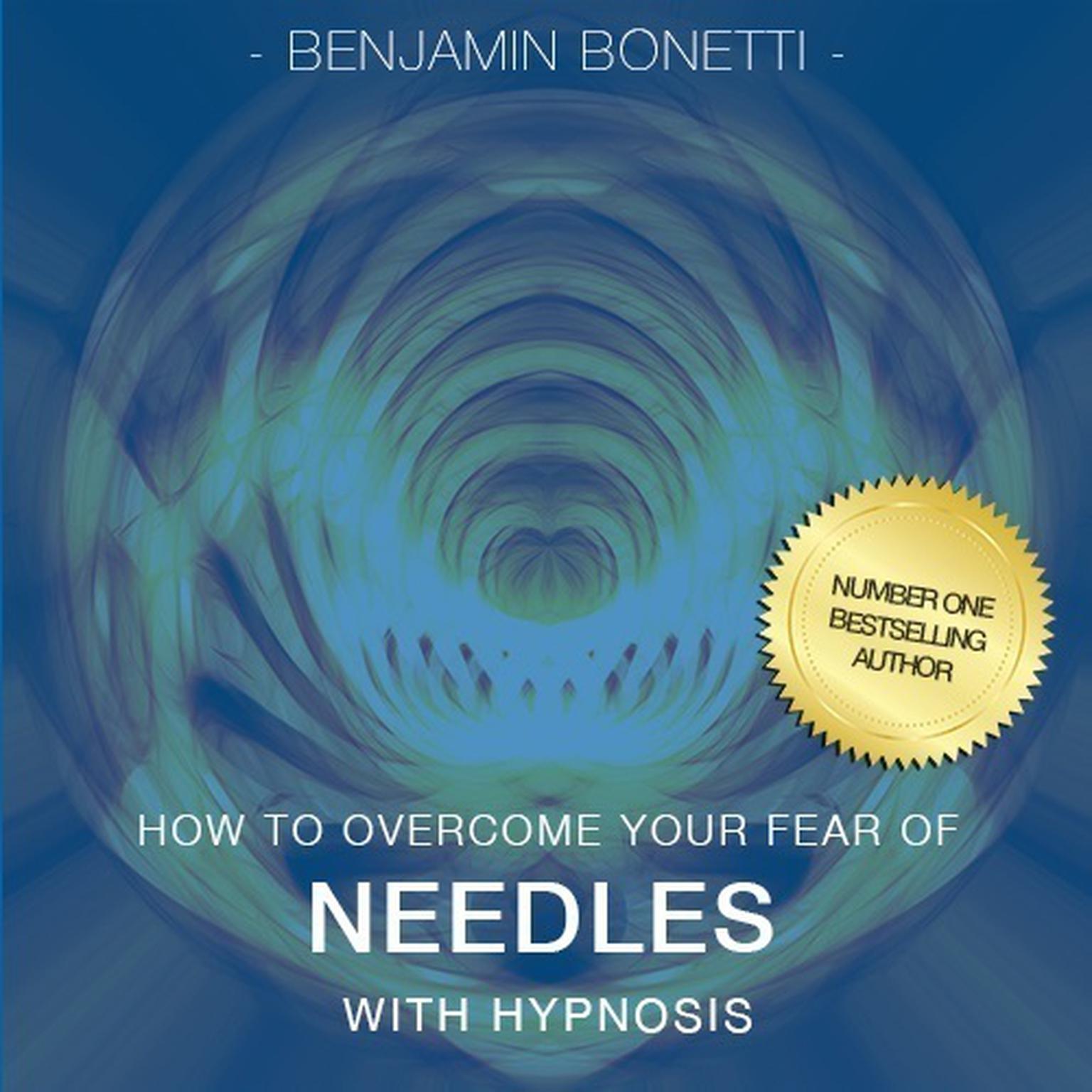 How to Overcome Your Fear of Needles with Hypnosis Audiobook, by Benjamin  Bonetti