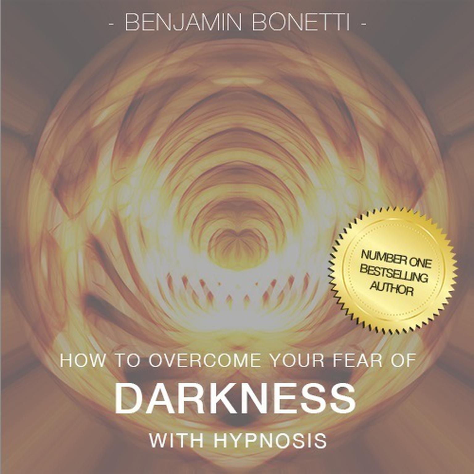 How To Overcome Your Fear Of The Dark with Hypnosis Audiobook, by Benjamin  Bonetti