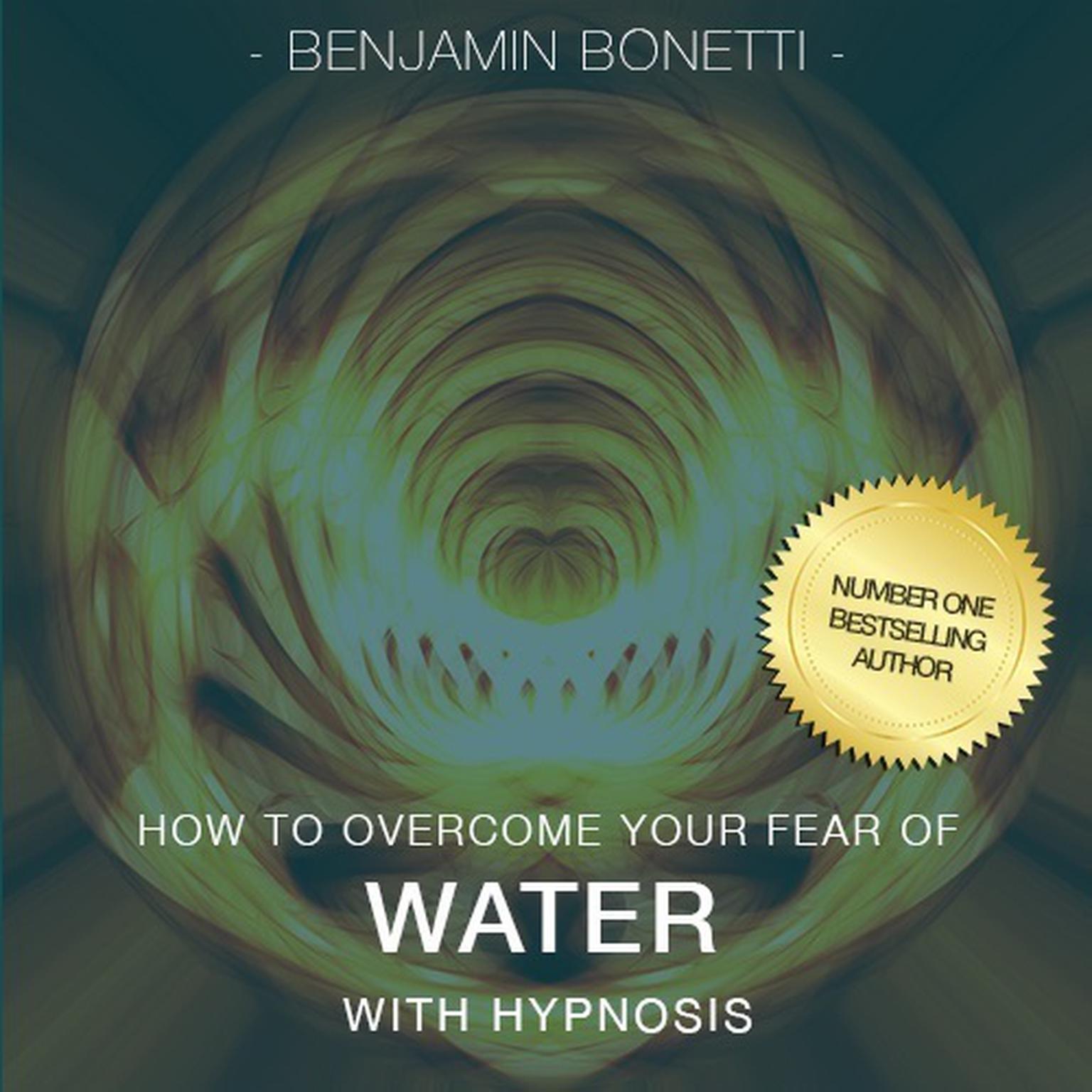 How To Overcome Your Fear Of Water with Hypnosis Audiobook, by Benjamin  Bonetti