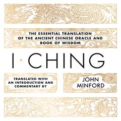 I Ching: The Essential Translation of the Ancient Chinese Oracle and Book of Wisdom Audiobook, by John Minford