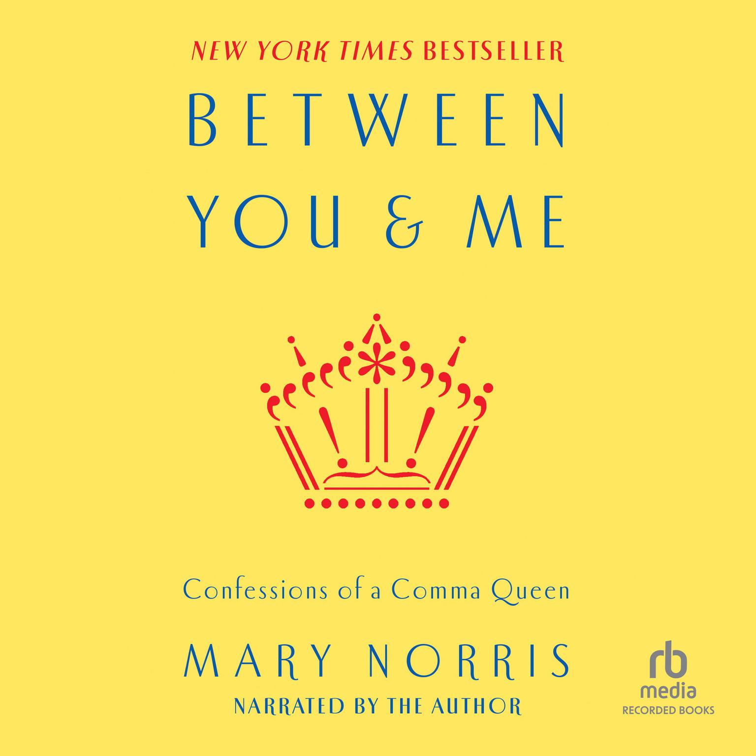 Between You and Me: Confessions of Comma Queen Audiobook, by Mary Norris