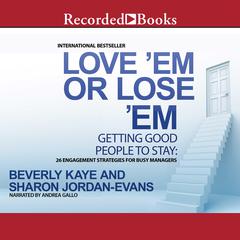 Love 'Em or Lose 'Em, Fifth Edition: Getting Good People to Stay Audiobook, by Beverly Kaye