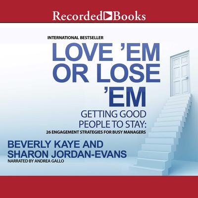 Love Em or Lose Em, Fifth Edition: Getting Good People to Stay Audiobook, by Beverly Kaye